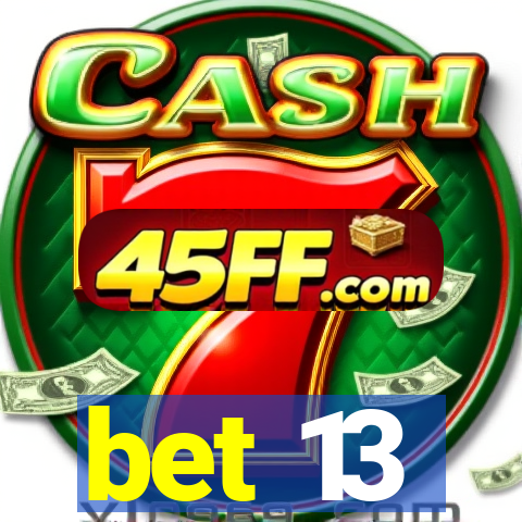 bet 13